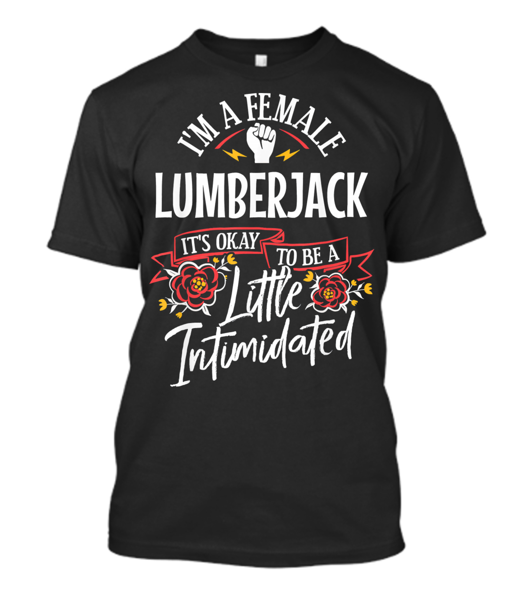 I'm A Female Lumberjack It's Okay To Be A Little Intimidated T-Shirt