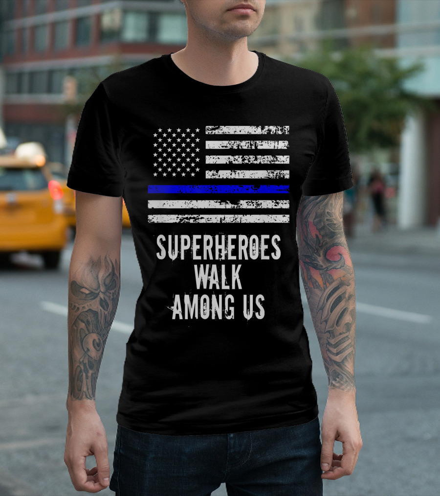 Superheroes Walk Among Us Thin Blue Line Flag T-Shirt