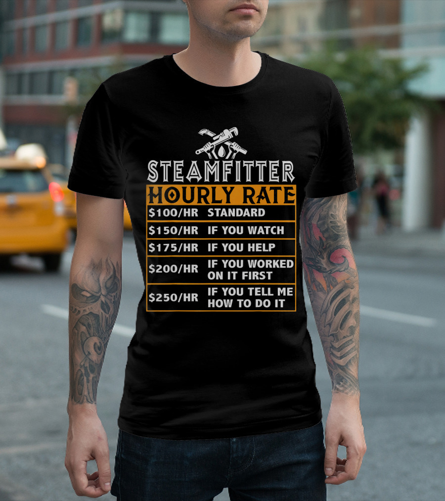 Steamfitter Hourly Rate Standard Watch Help Worked Tell How to Do It T-Shirt