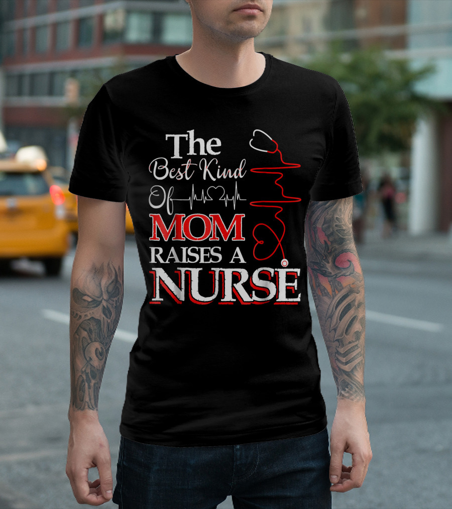 The Best Kind Of Mom Raises A Nurse Stethoscope Heartbeat T-Shirt