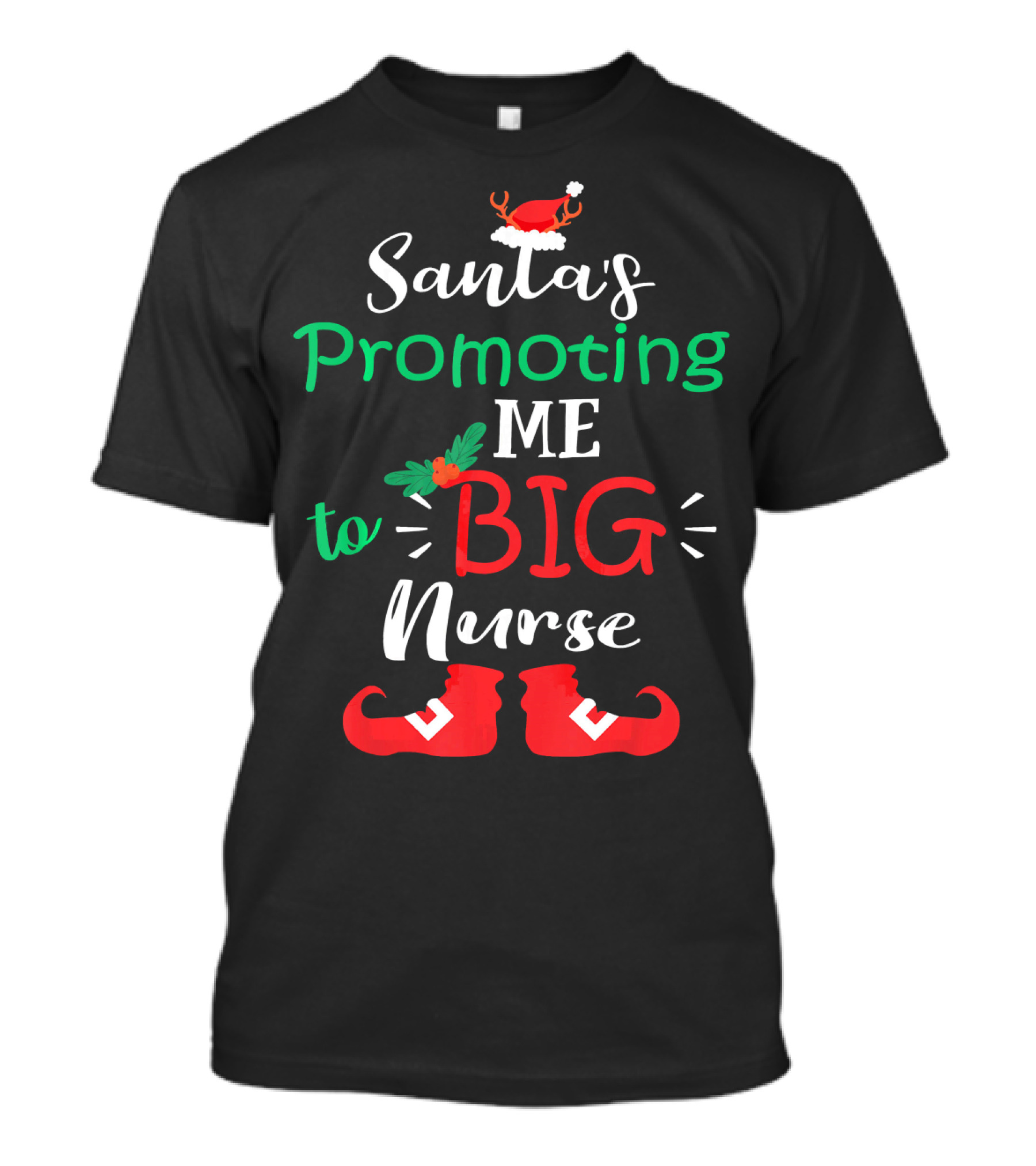 Santa's Promoting Me To Big Nurse With Christmas Hat And Elf Shoes T-Shirt