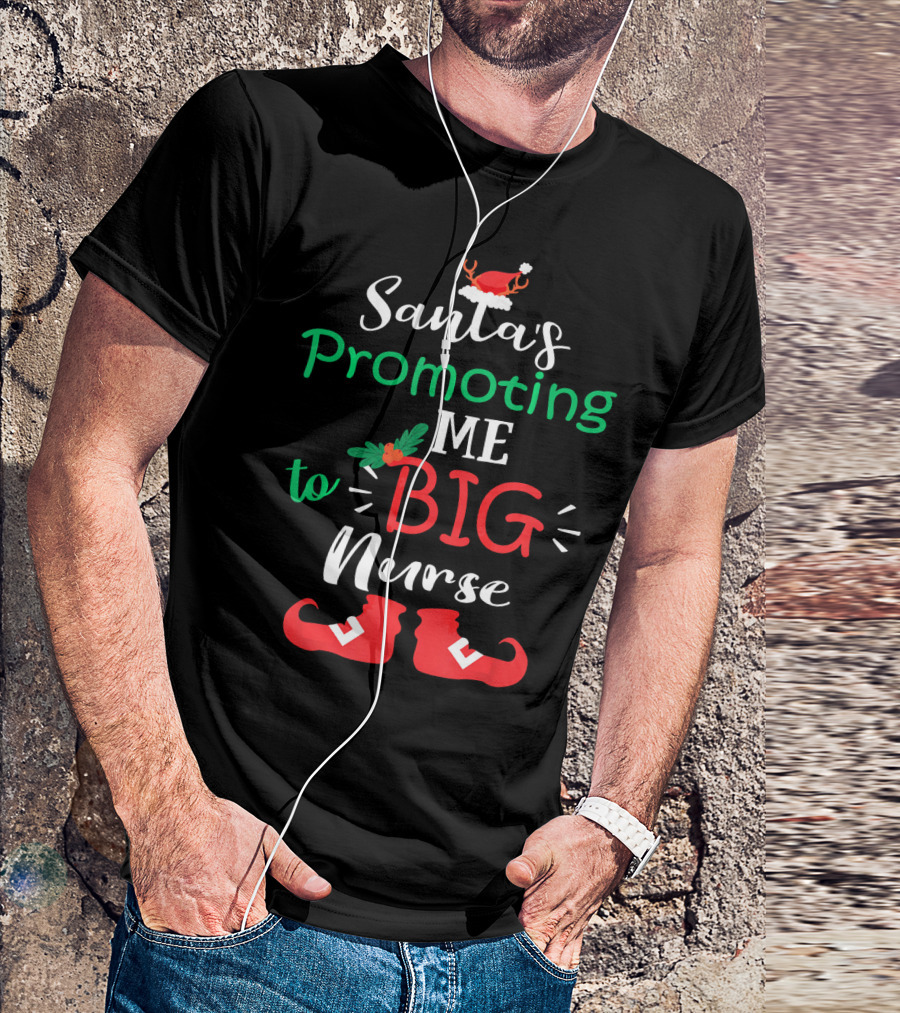 Santa's Promoting Me To Big Nurse With Christmas Hat And Elf Shoes T-Shirt