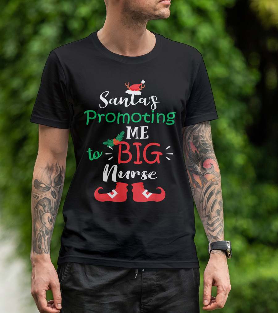 Santa's Promoting Me To Big Nurse With Christmas Hat And Elf Shoes T-Shirt