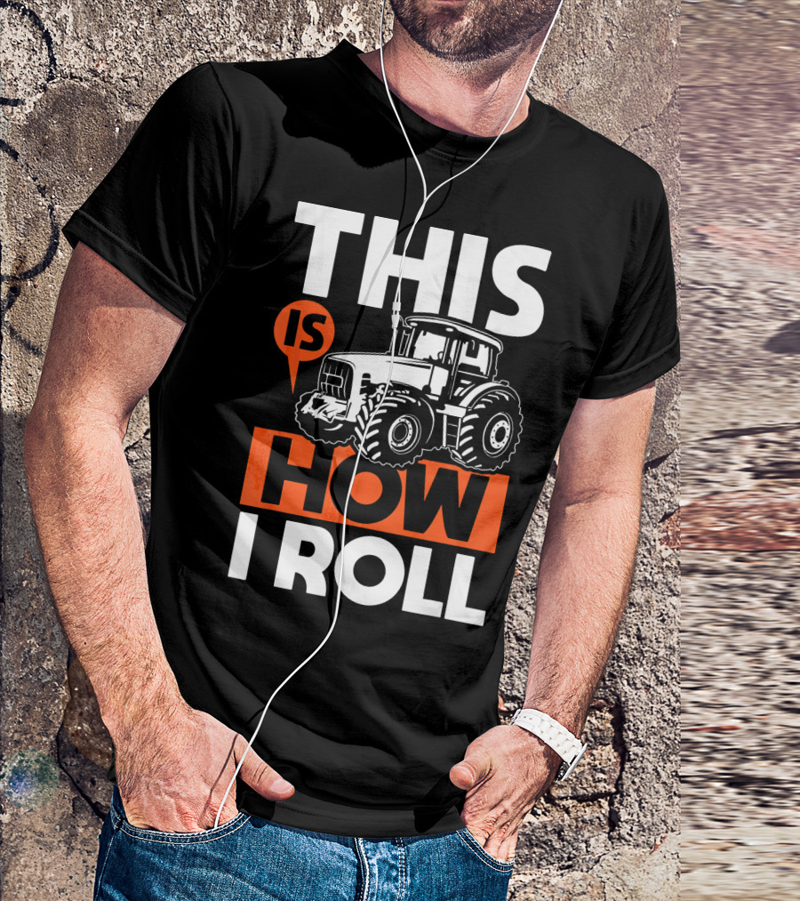 This Is How I Roll Tractor Funny Farming T-Shirt