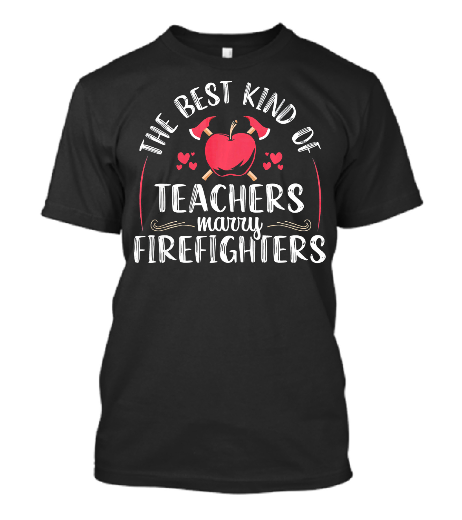 The Best Kind Of Teachers Marry Firefighters T-Shirt