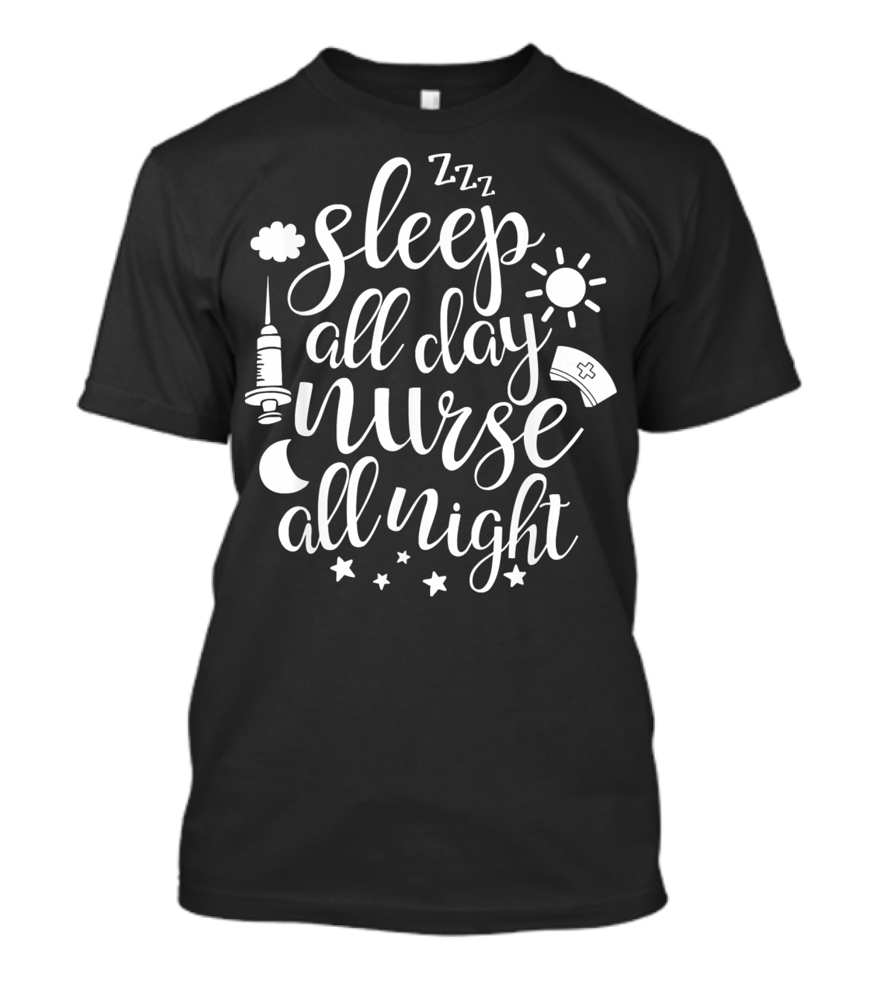Sleep All Day Nurse All Night Funny Nursing Humor With Sun Moon Stars Syringe And Cap T-Shirt