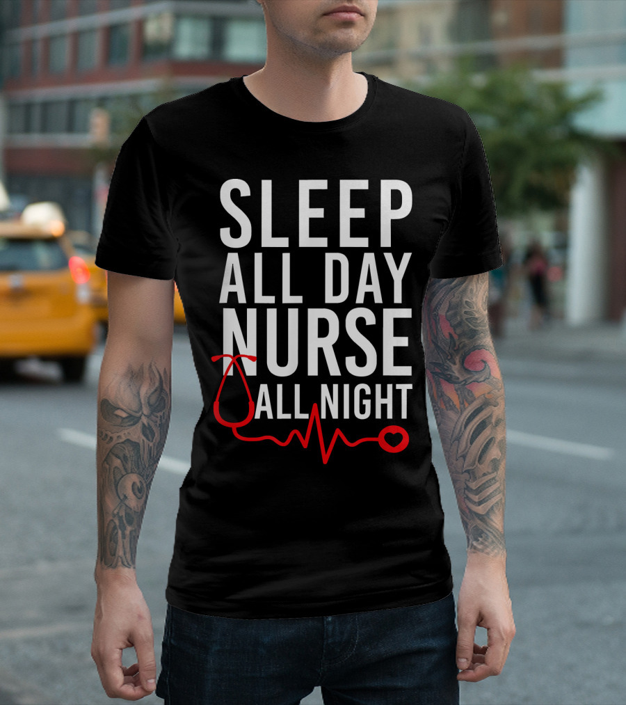 SLEEP ALL DAY NURSE ALL NIGHT Stethoscope Heartbeat T-Shirt