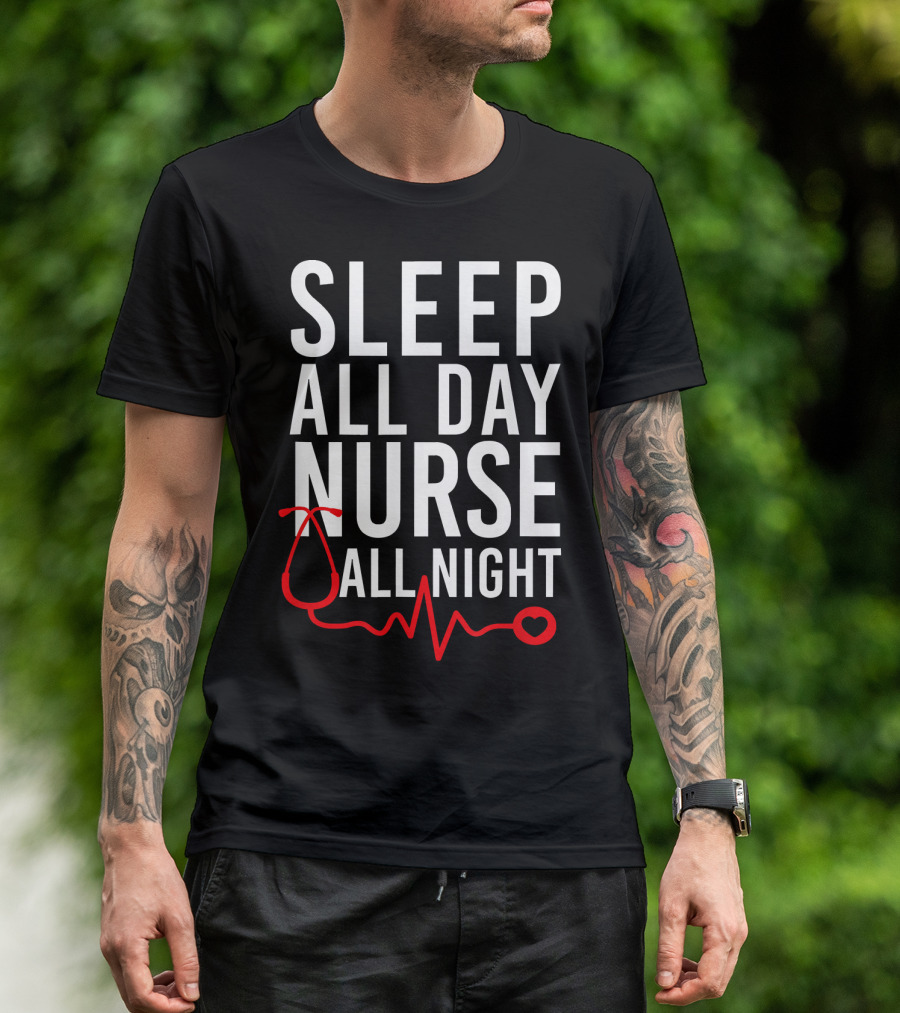 SLEEP ALL DAY NURSE ALL NIGHT Stethoscope Heartbeat T-Shirt