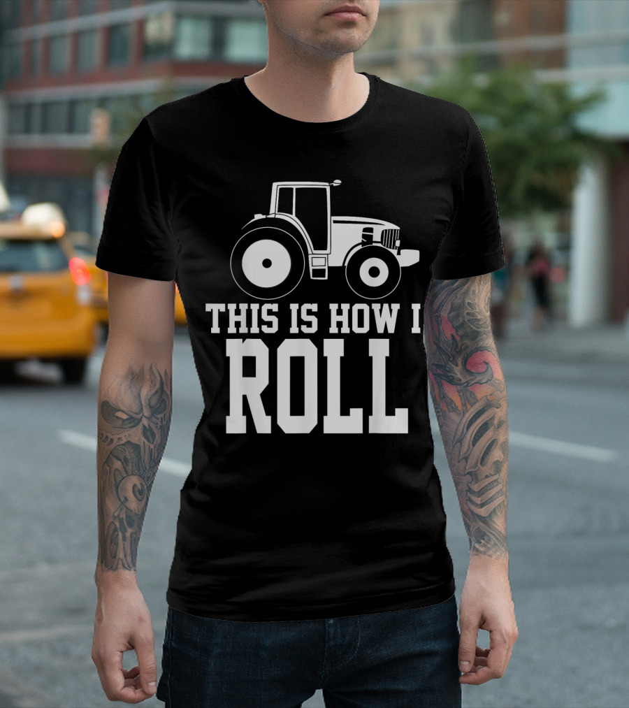 This Is How I Roll Farming Tractor Farmer T-Shirt