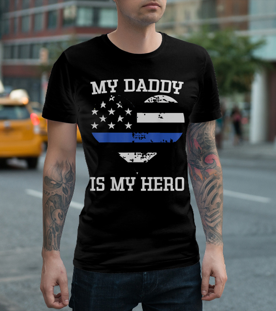 My Daddy Is My Hero Thin Blue Line Heart Flag Police Officer T-Shirt