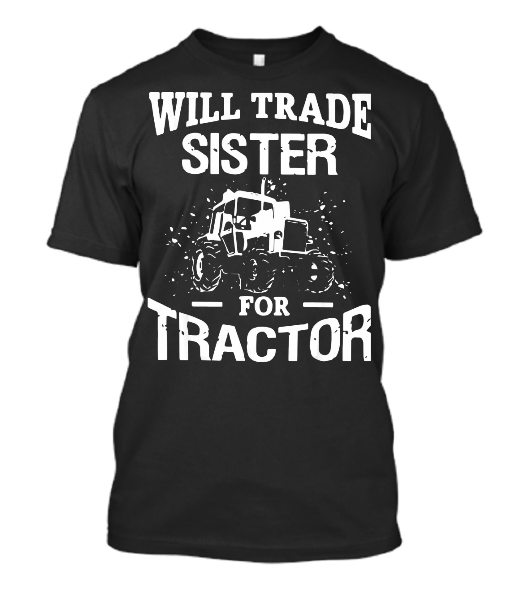 Will Trade Sister For Tractor Funny Tractor Lover T-Shirt