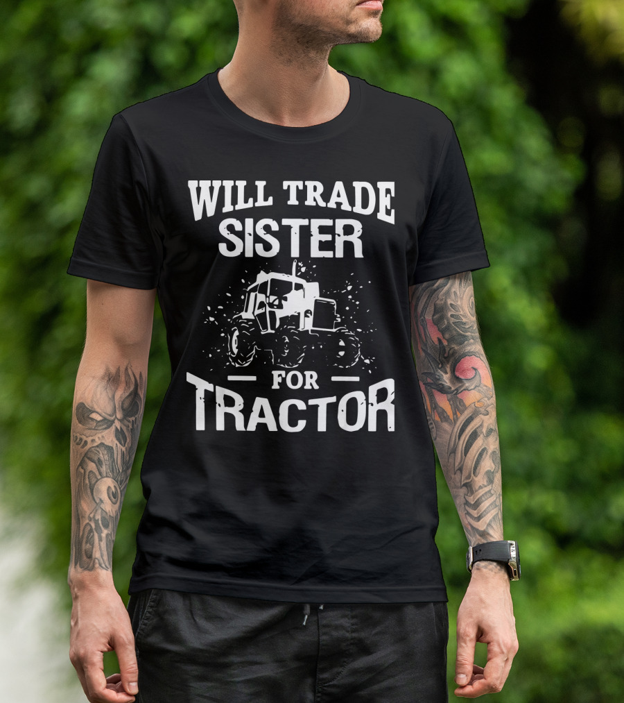 Will Trade Sister For Tractor Funny Tractor Lover T-Shirt