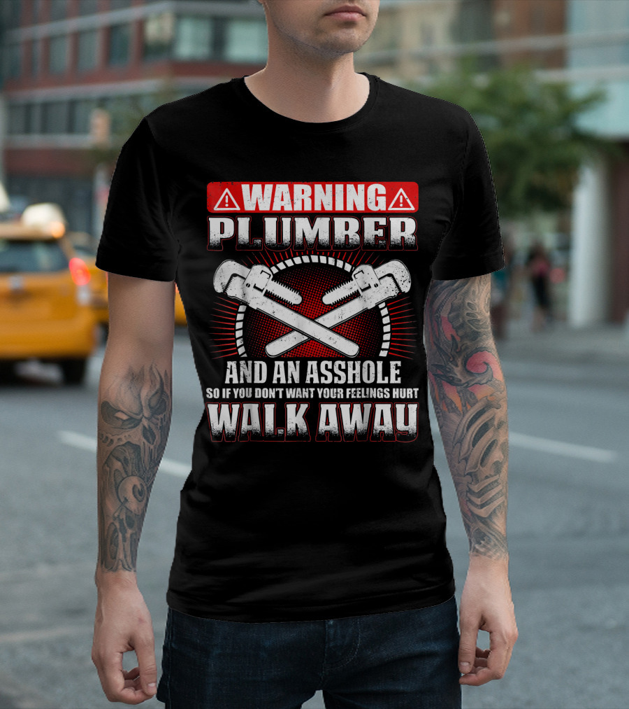 Warning Plumber and an Asshole So If You Don't Want Your Feelings Hurt Walk Away T-Shirt