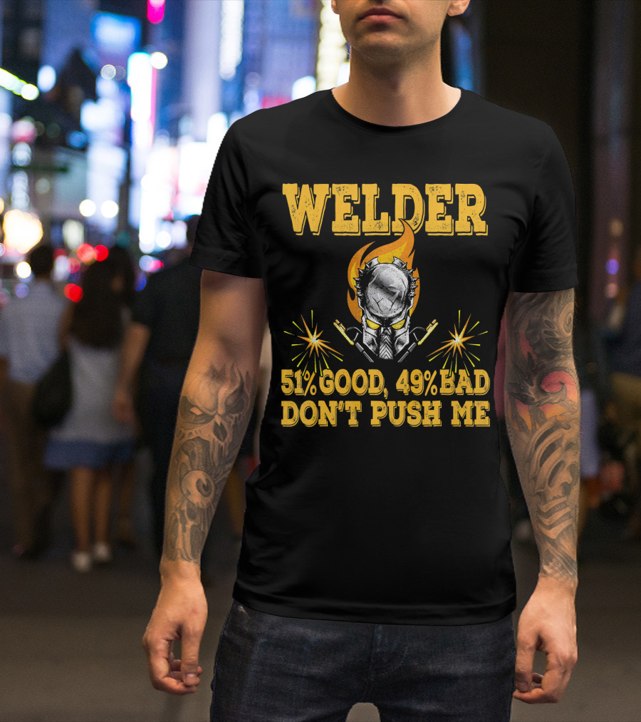 Welder 51% Good 49% Bad Don't Push Me T-Shirt