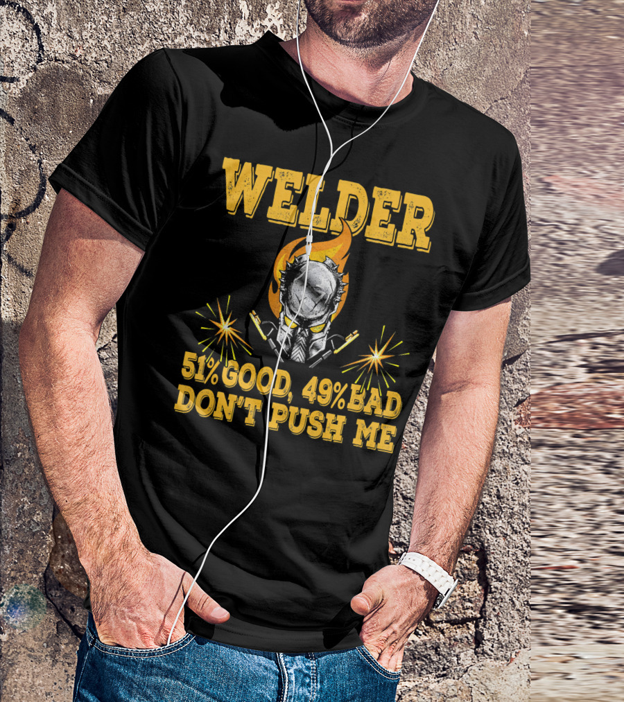 Welder 51% Good 49% Bad Don't Push Me T-Shirt