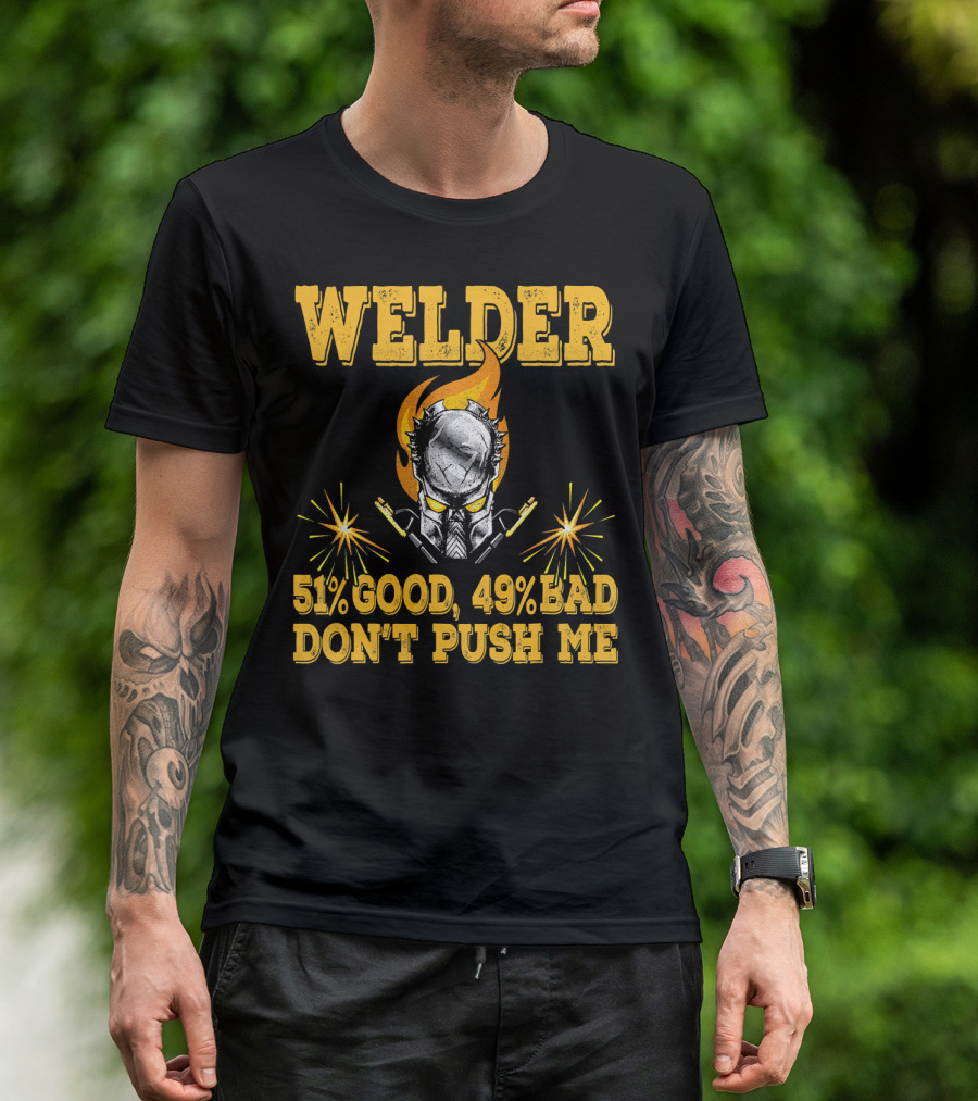 Welder 51% Good 49% Bad Don't Push Me T-Shirt