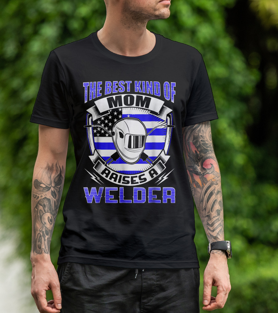 The Best Kind Of Mom Raises A Welder T-Shirt