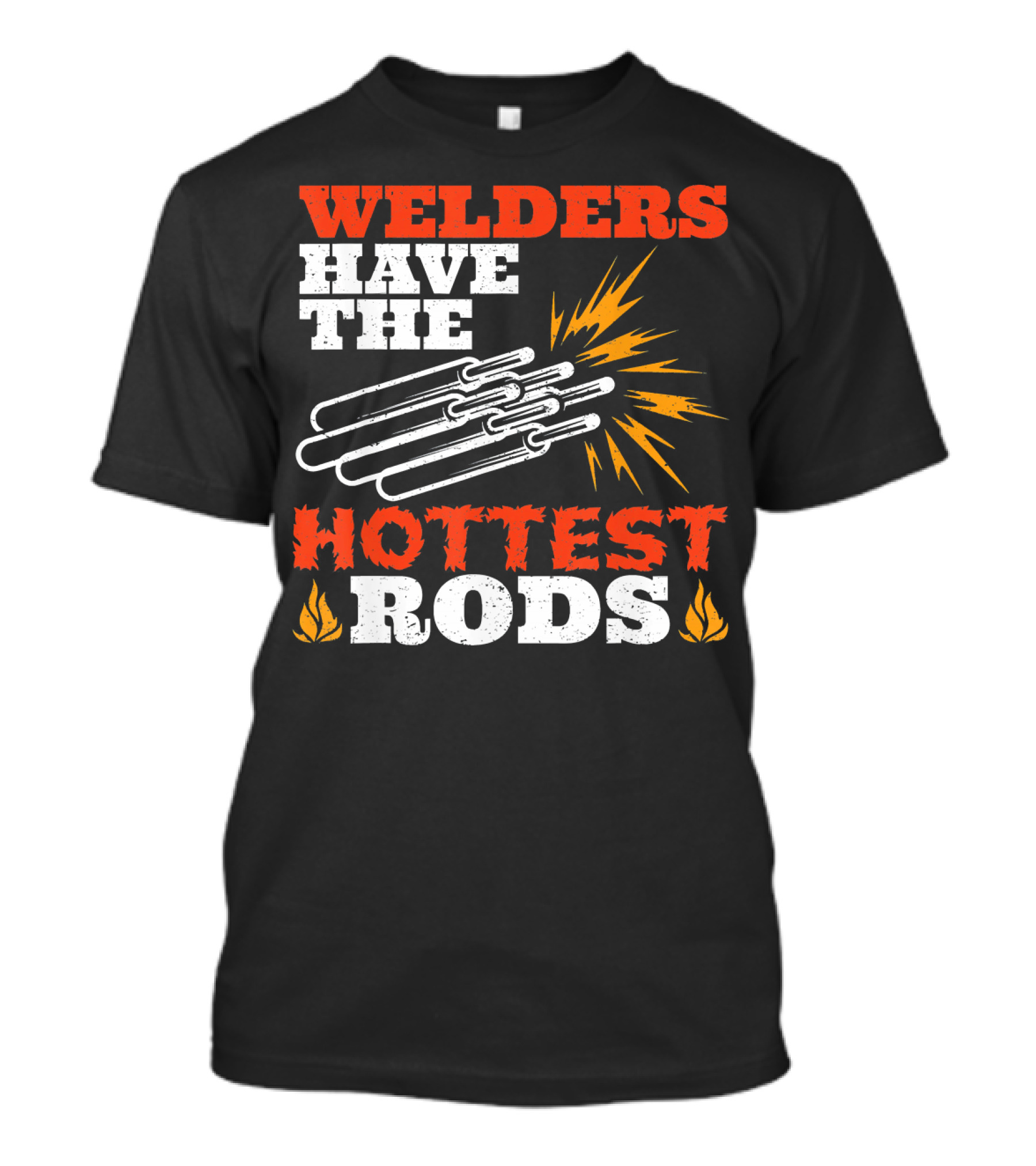 Welders Have The Hottest Rods T-Shirt