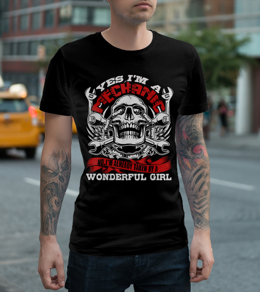 Yes I'm A Mechanic I'm Already Taken By A Wonderful Girl Skull and Wrenches T-Shirt