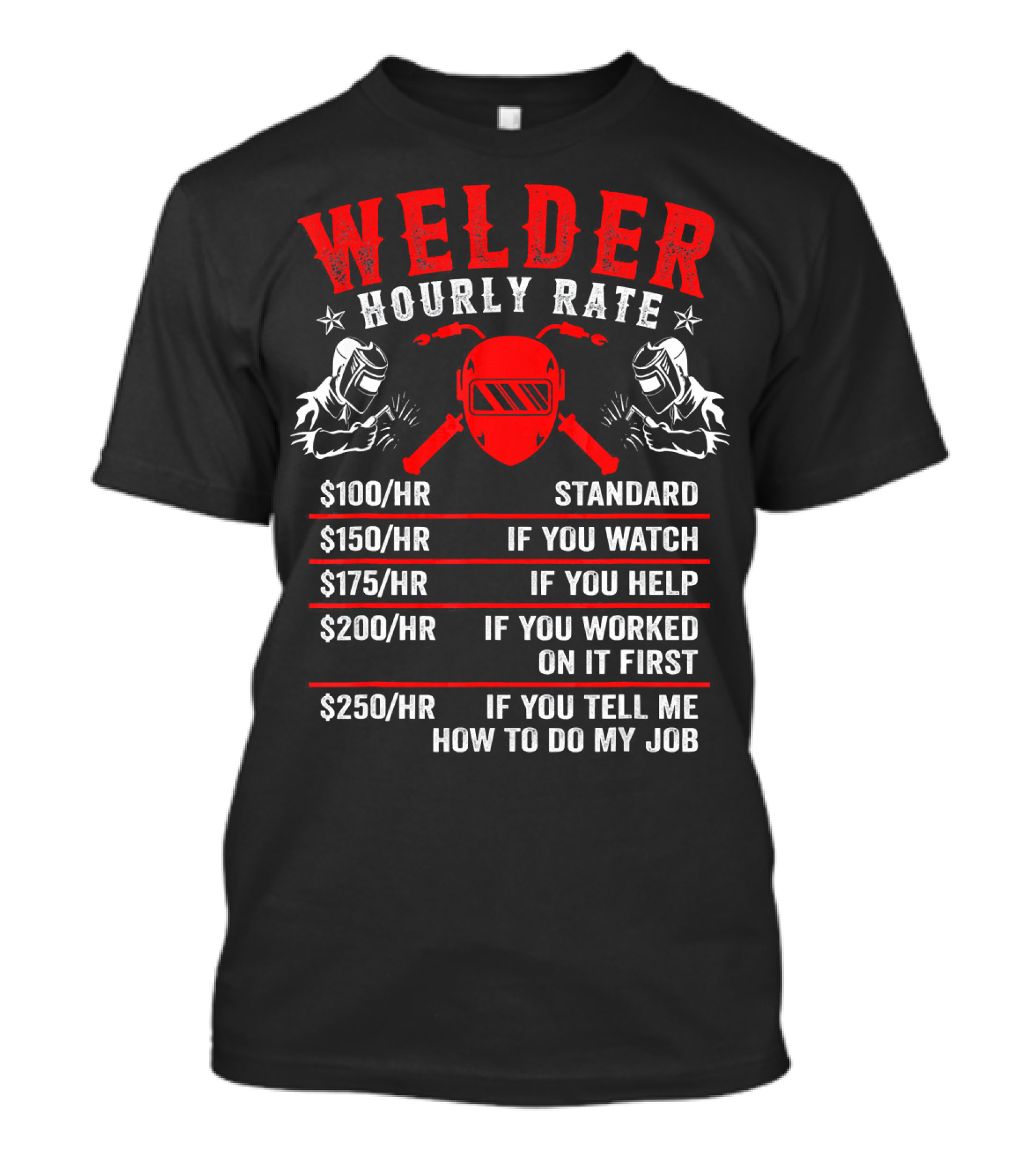 Welder Hourly Rate $100 $150 $175 $200 $250 Funny Welding My Time T-Shirt