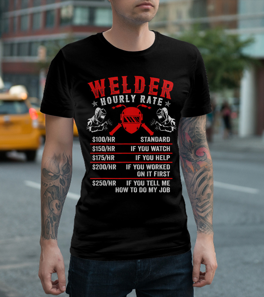 Welder Hourly Rate $100 $150 $175 $200 $250 Funny Welding My Time T-Shirt
