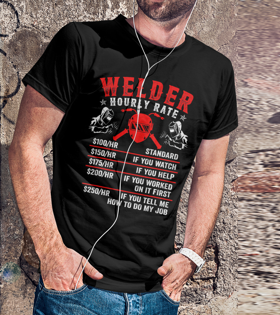 Welder Hourly Rate $100 $150 $175 $200 $250 Funny Welding My Time T-Shirt