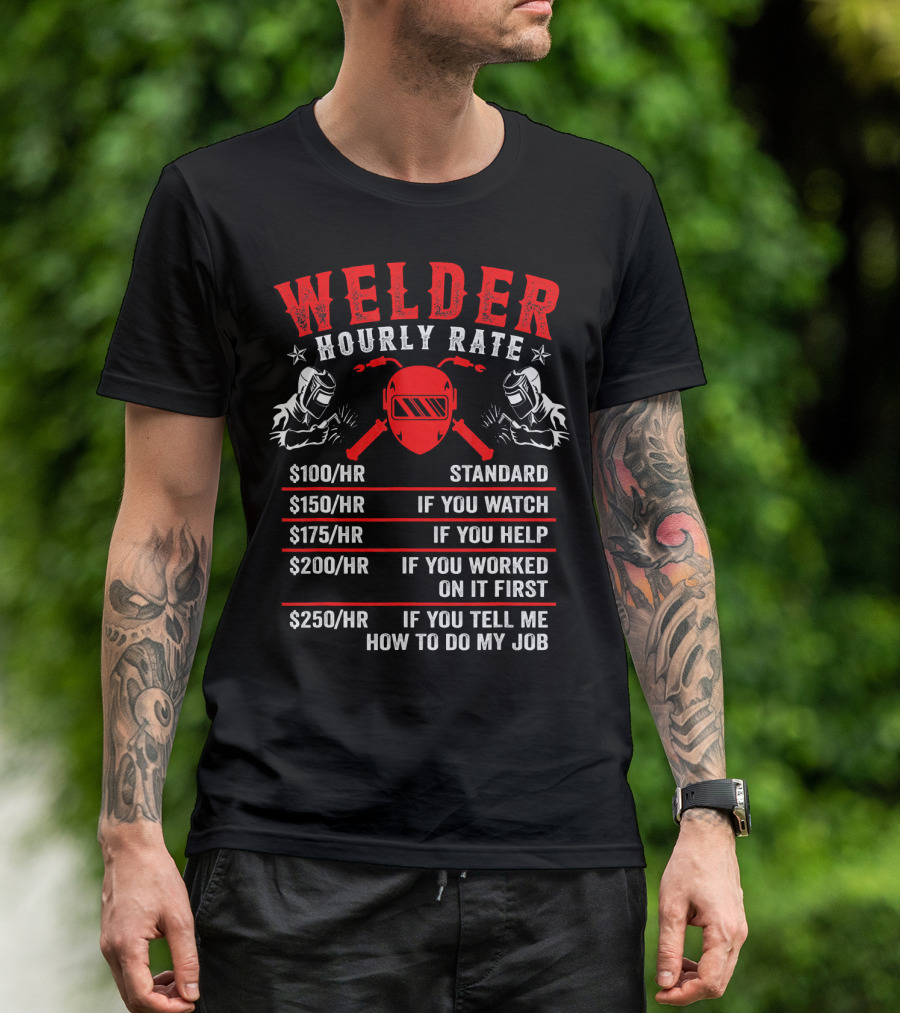 Welder Hourly Rate $100 $150 $175 $200 $250 Funny Welding My Time T-Shirt