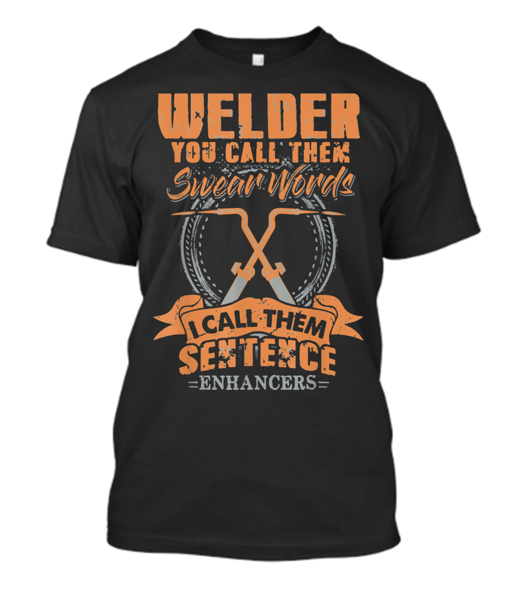 Welder You Call Them Swear Words I Call Them Sentence Enhancers T-Shirt