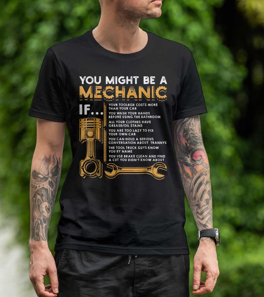 You Might Be A Mechanic If Your Toolbox Costs More Than Your Car All Your Clothes Have Grease Oil Stains You Use Brake Clean T-Shirt