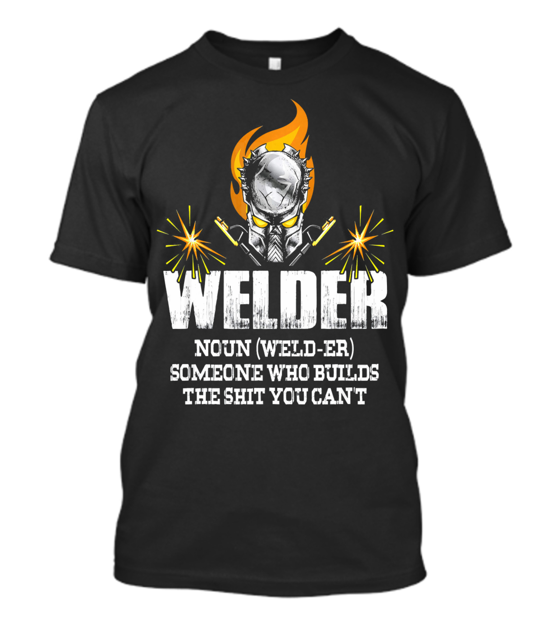 Welder Noun Weld-er Someone Who Builds What You Can't Funny Welding Definition T-Shirt