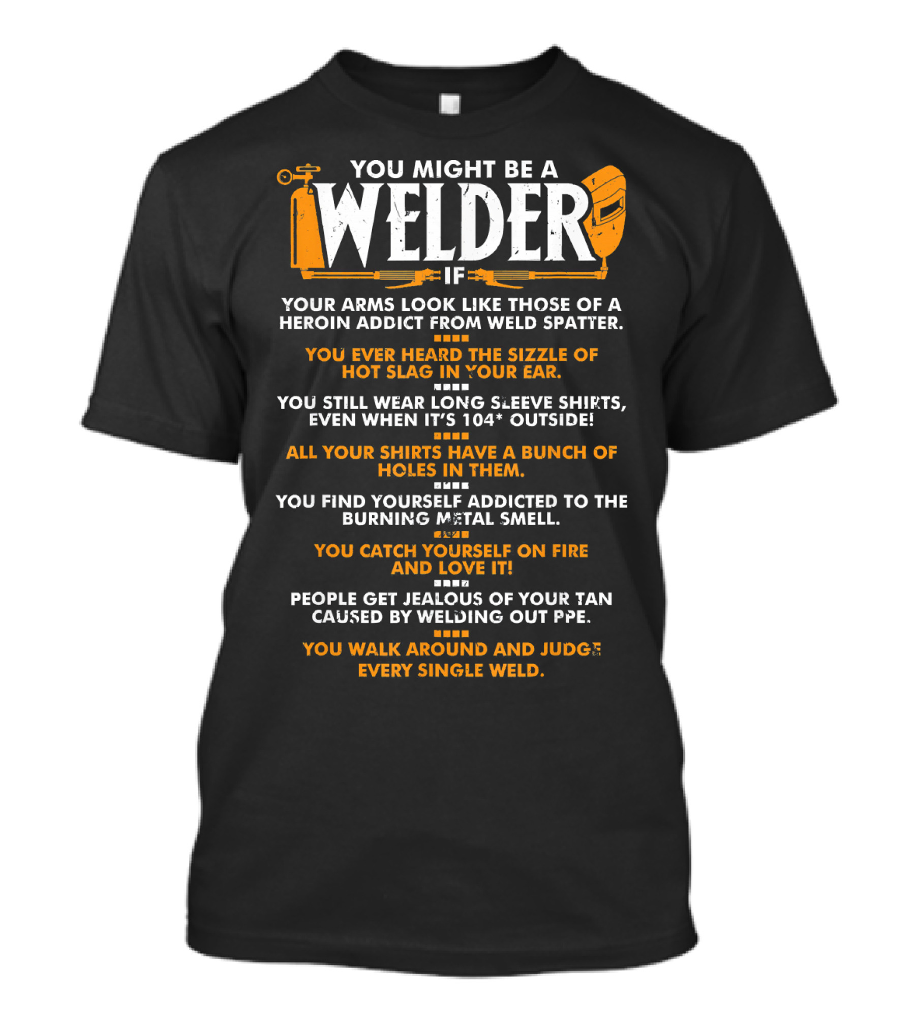 You Might Be A Welder If Welders Metal Addict Hot Slag Fire Judging Welds T-Shirt