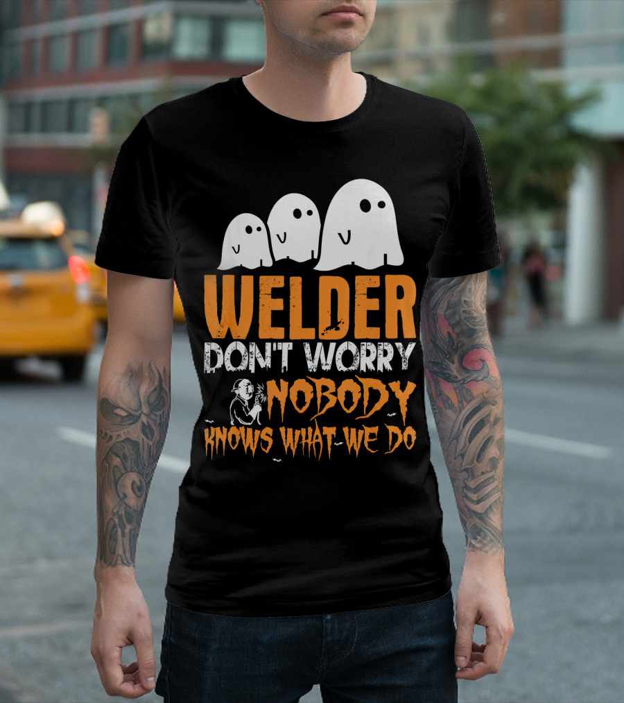 Welder Don't Worry Nobody Knows What We Do Ghosts T-Shirt