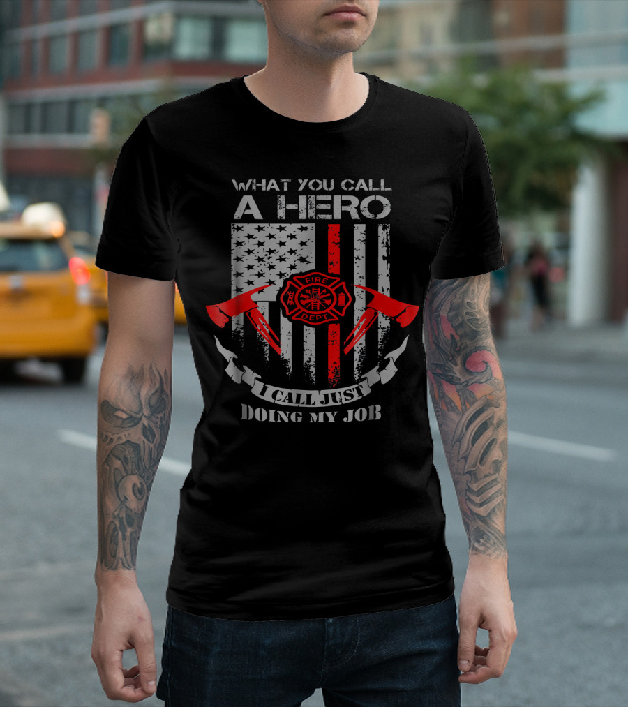 What You Call a Hero I Call Just Doing My Job Fire Dept Flag Axes T-Shirt