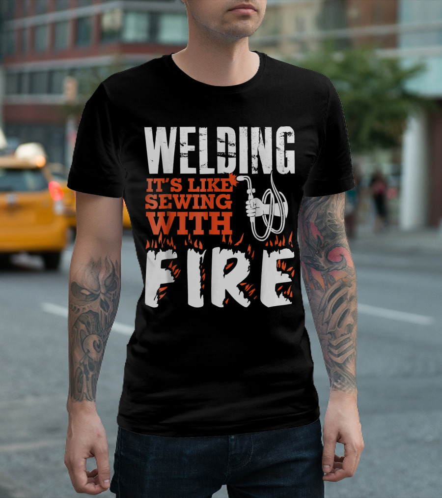 Welding It's Like Sewing With Fire Flame T-Shirt