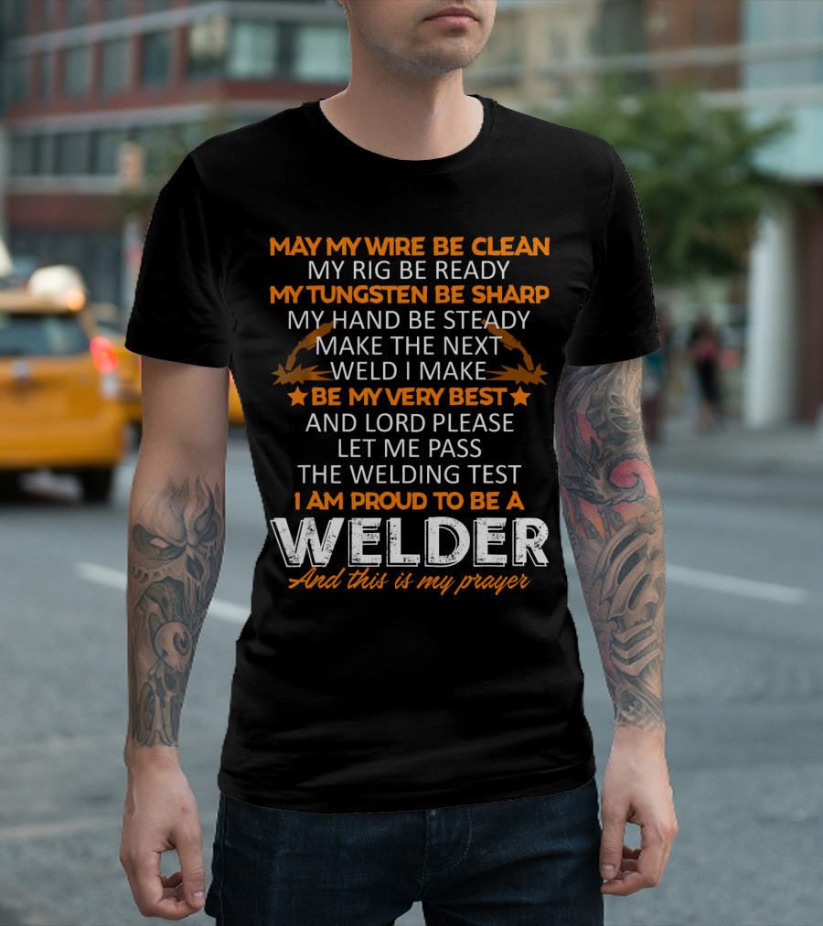 May My Wire Be Clean My Rig Ready Tungsten Sharp Hand Steady Best Lord Welding Test Proud To Be A Welder Prayer T-Shirt