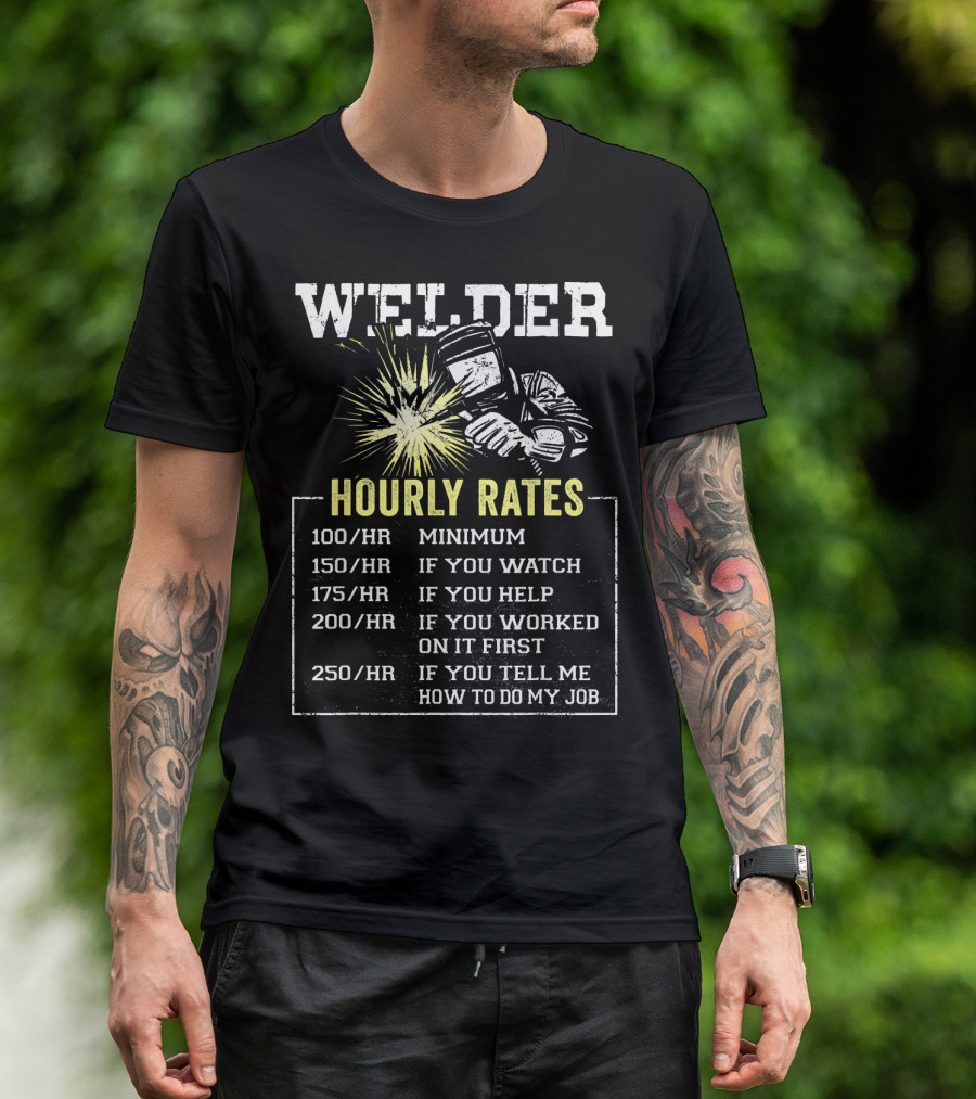 Welder Hourly Rates Minimum If You Watch Help Work Job T-Shirt