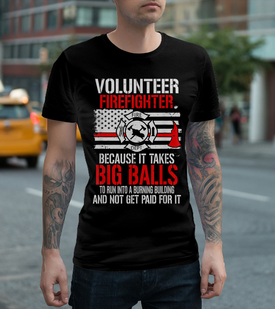 Volunteer Firefighter Big Balls American Flag Fire Dept Axe And Helmet T-Shirt
