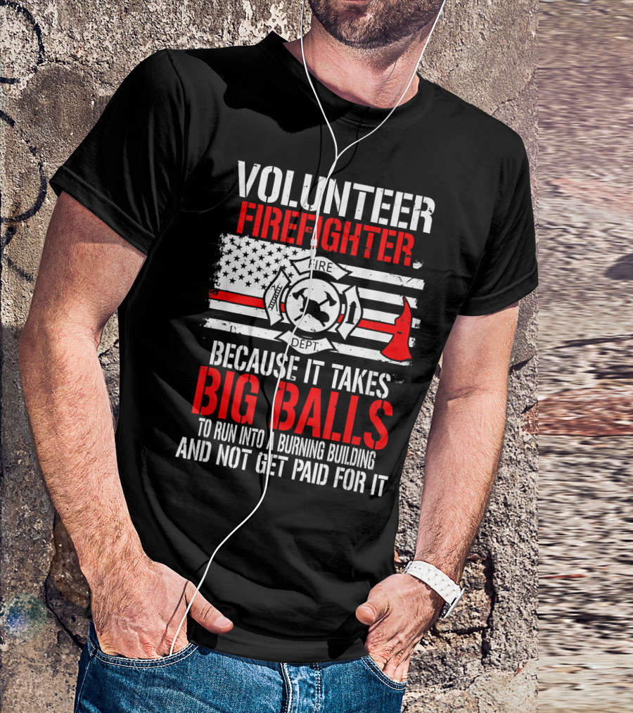 Volunteer Firefighter Big Balls American Flag Fire Dept Axe And Helmet T-Shirt