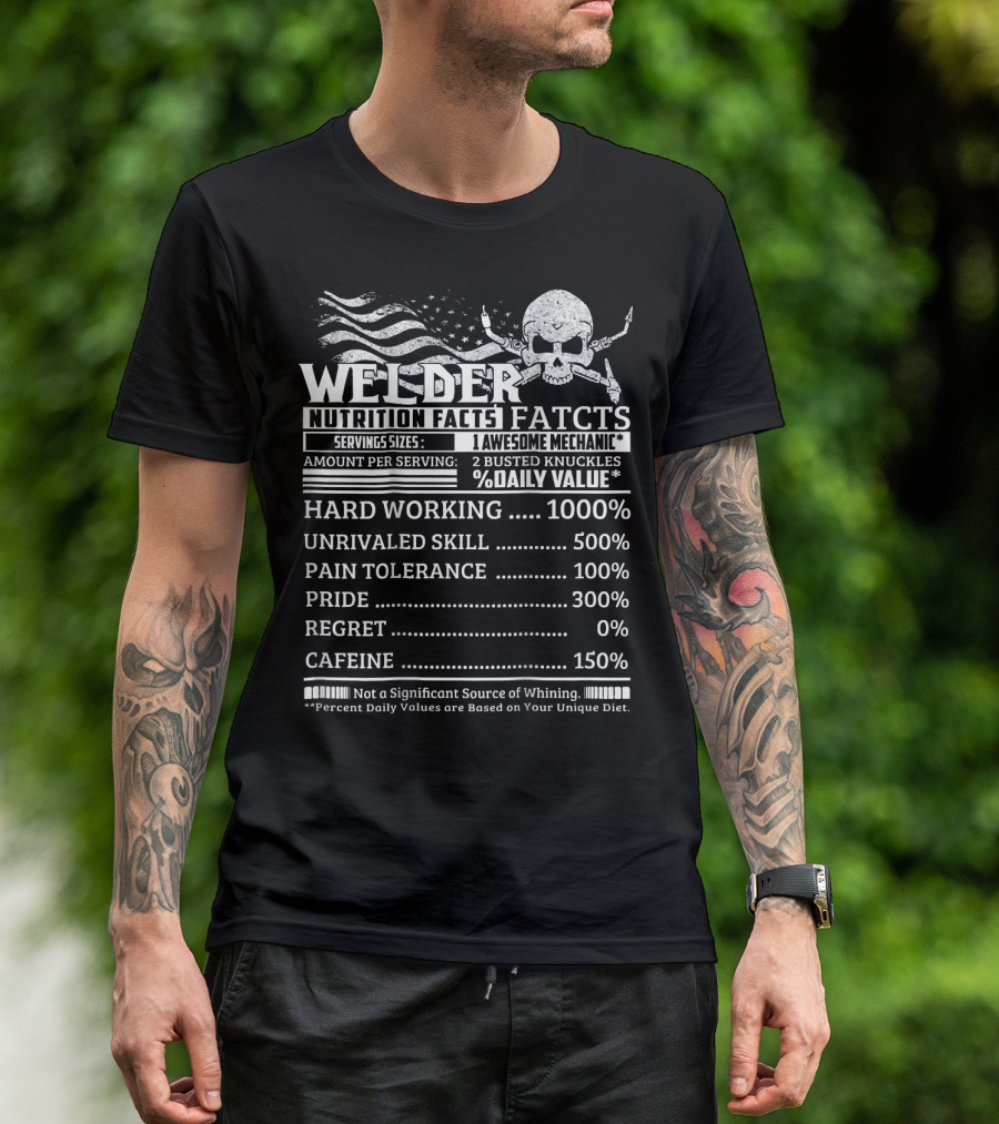 Welder Nutrition Facts Hard Working Unrivaled Skill Pain Tolerance Pride Caffeine T-Shirt