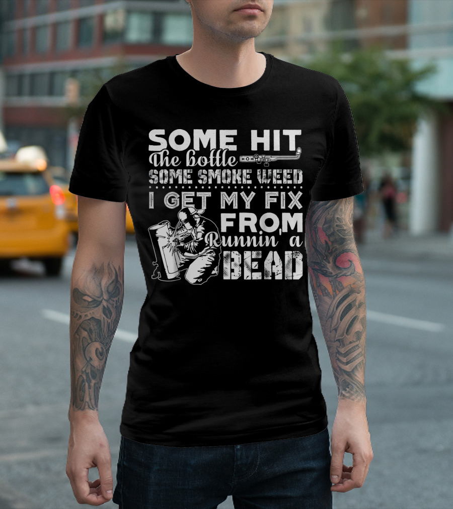 Some Hit the Bottle Some Smoke Weed I Get My Fix From Runnin a Bead T-Shirt