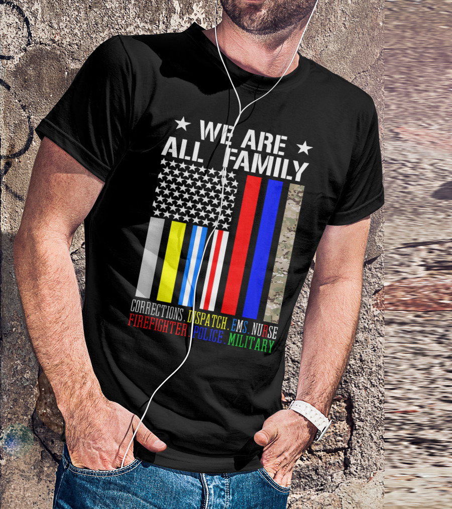 WE ARE ALL FAMILY CORRECTIONS DISPATCH EMS NURSE FIREFIGHTER POLICE MILITARY USA FLAG T-Shirt
