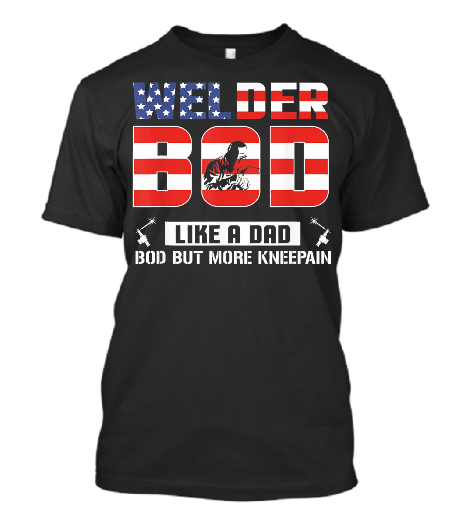 Welder Bod Like A Dad Bod But More Kneepain American Flag T-Shirt