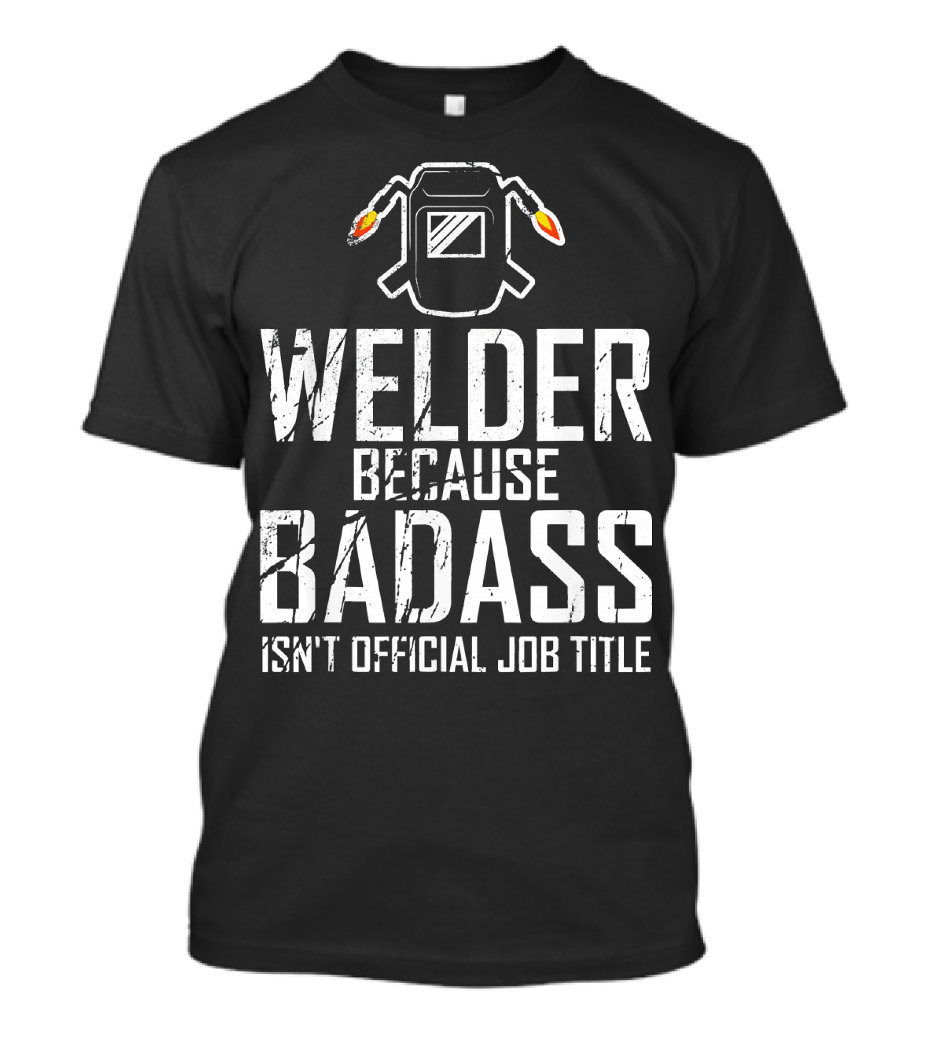 Welder Because Badass Isn't Official Job Title Welding Funny Boyfriend T-Shirt