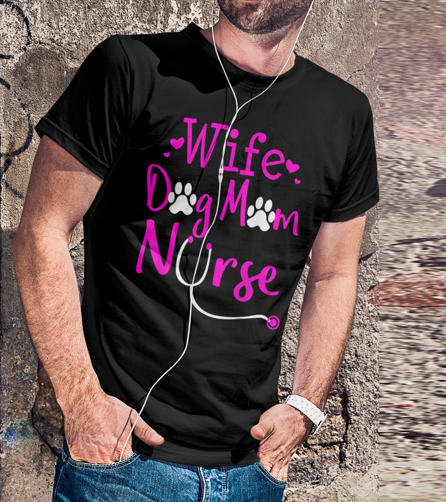 Wife Dog Mom Nurse T-Shirt