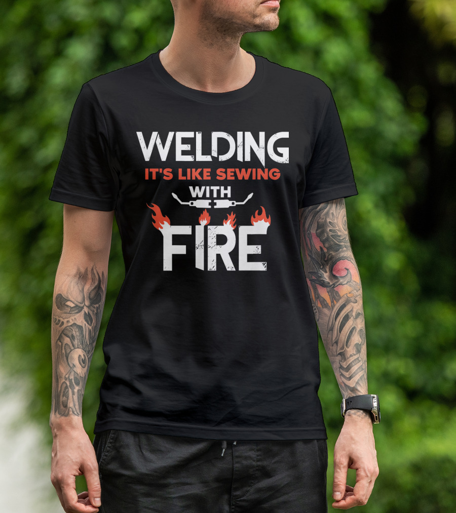 Welding It's Like Sewing With Fire Flame Torch T-Shirt
