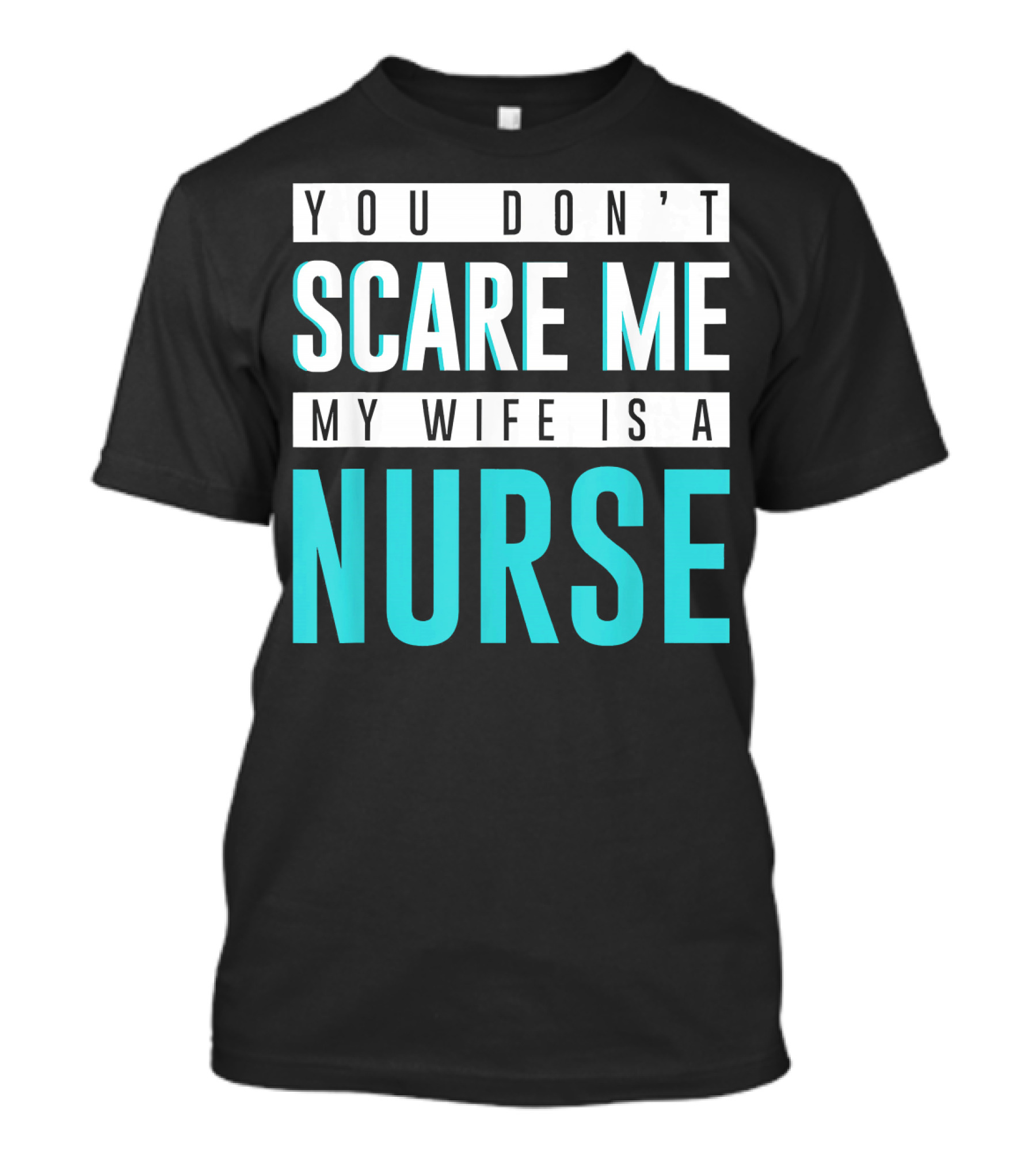 You Don't Scare Me My Wife Is A Nurse T-Shirt