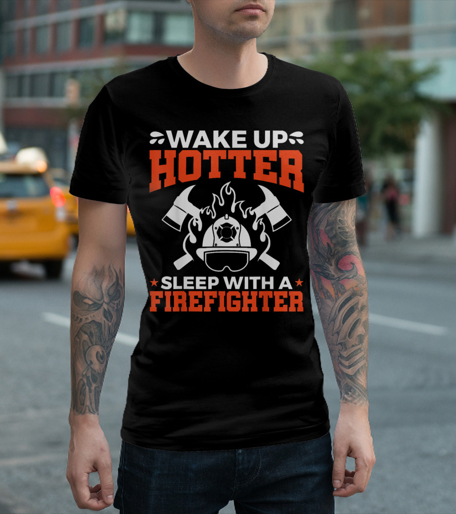 Wake Up Hotter Sleep With A Firefighter Helmet Flames Axes T-Shirt