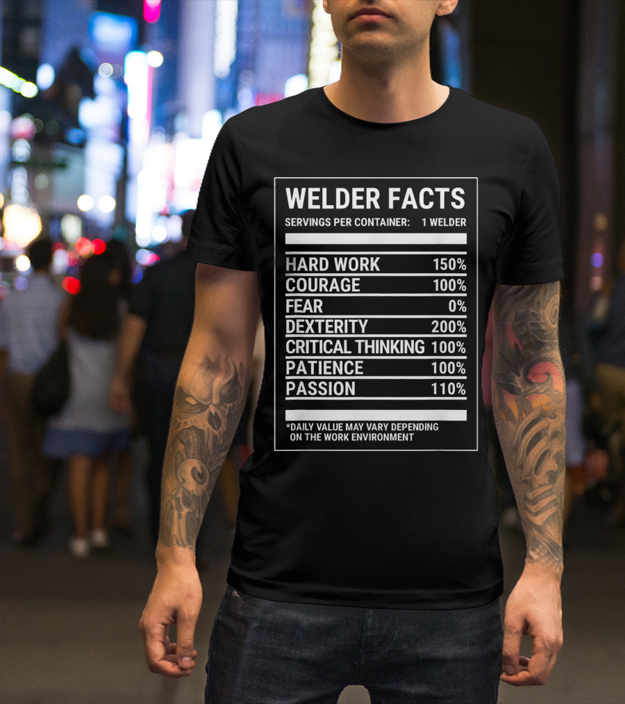 Welder Facts Servings Hard Work Courage Fear Dexterity Critical Thinking Patience Passion T-Shirt