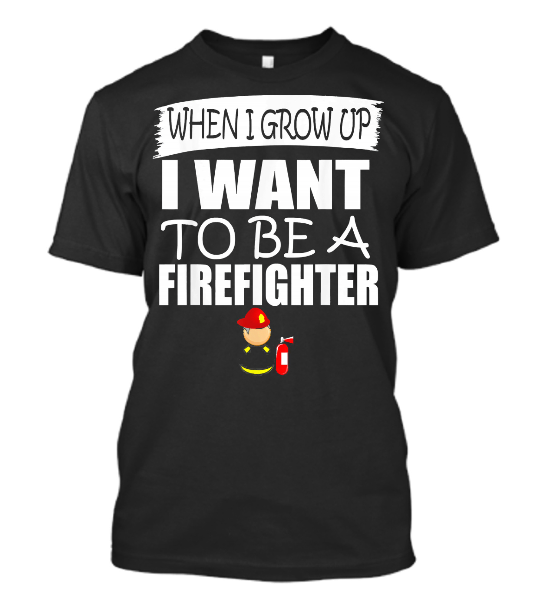 WHEN I GROW UP I WANT TO BE A FIREFIGHTER T-Shirt