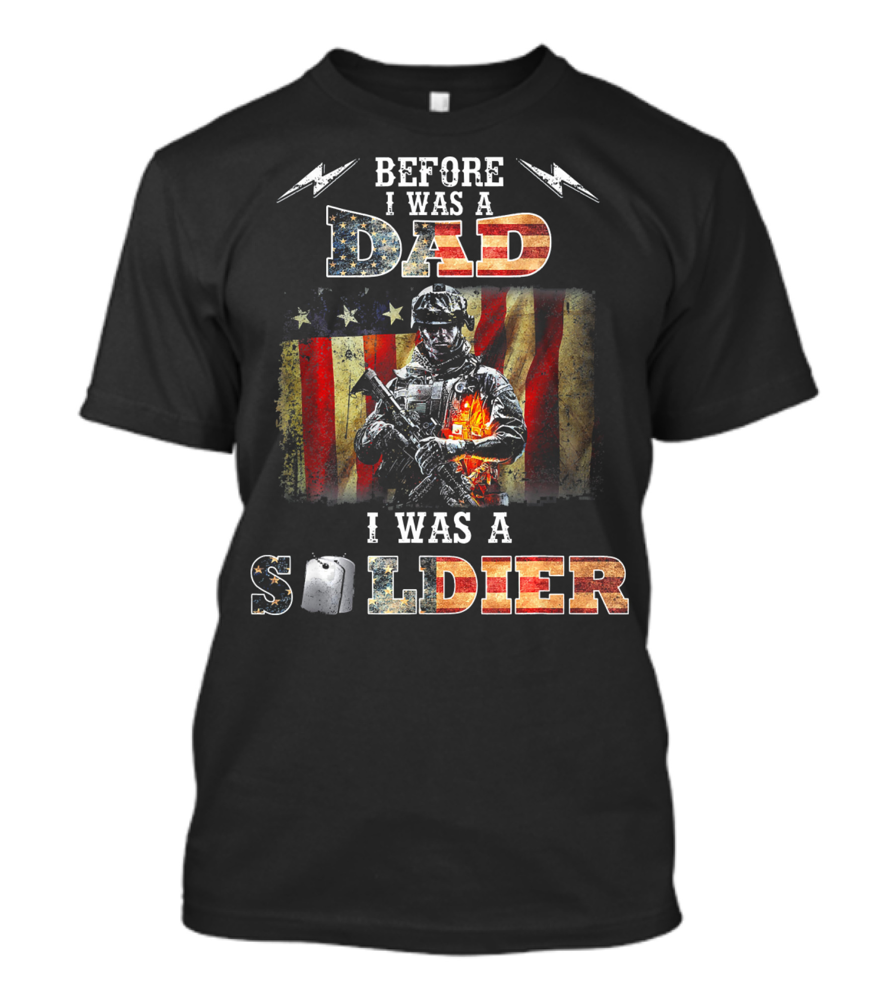 Before I Was A Dad I Was A Soldier With American Flag And Military T-Shirt